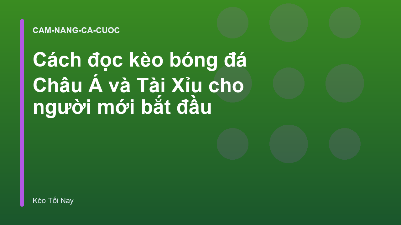 Cách đọc kèo bóng đá Châu Á và Tài Xỉu cho người mới bắt đầu