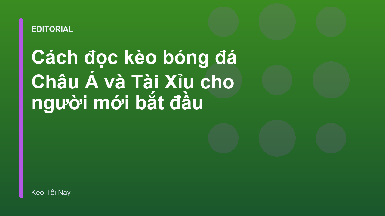Hướng dẫn cách đọc kèo bóng đá cơ bản cho người mới bắt đầu
