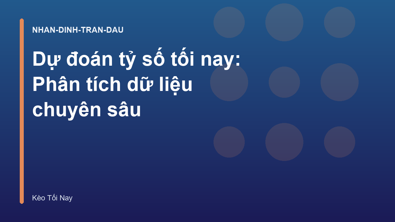 Dự đoán tỷ số tối nay: Phân tích dữ liệu chuyên sâu