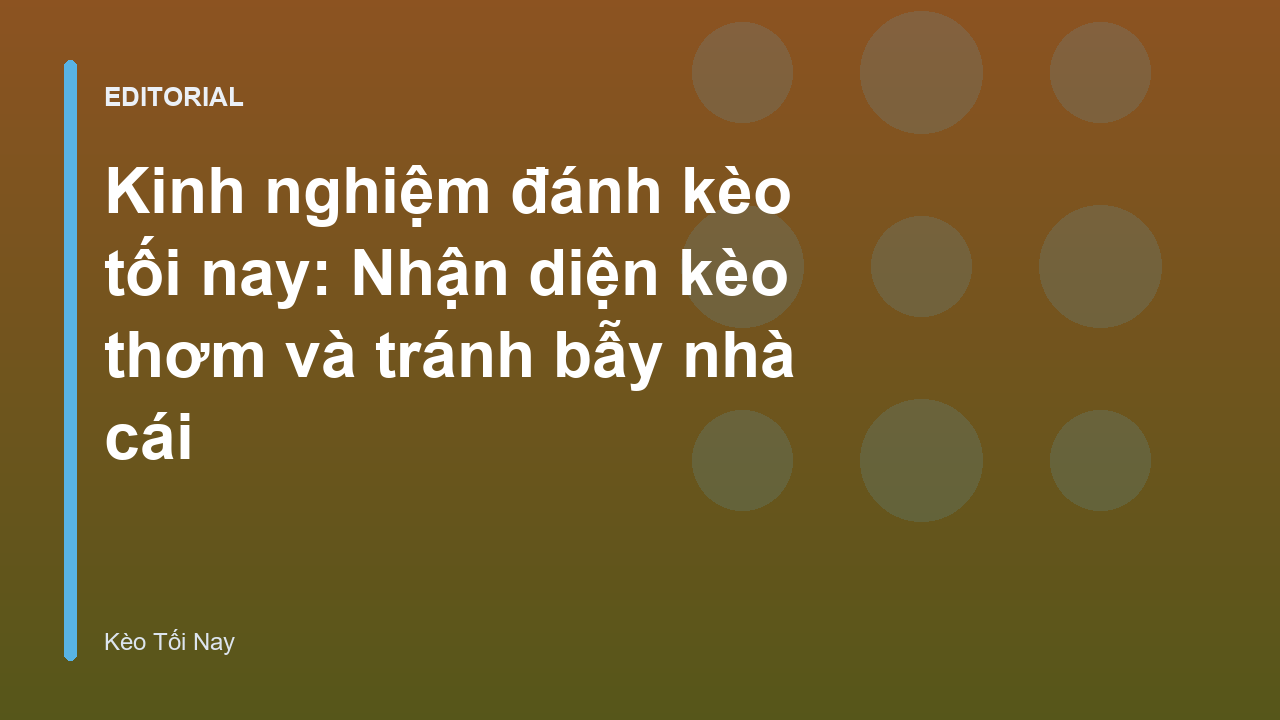Phân tích kinh nghiệm đánh kèo tối nay