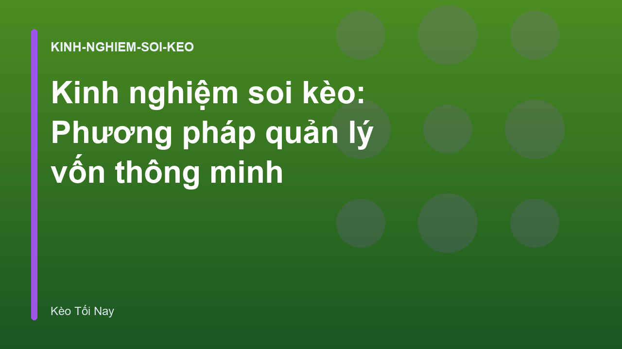 Kinh nghiệm soi kèo: Phương pháp quản lý vốn thông minh