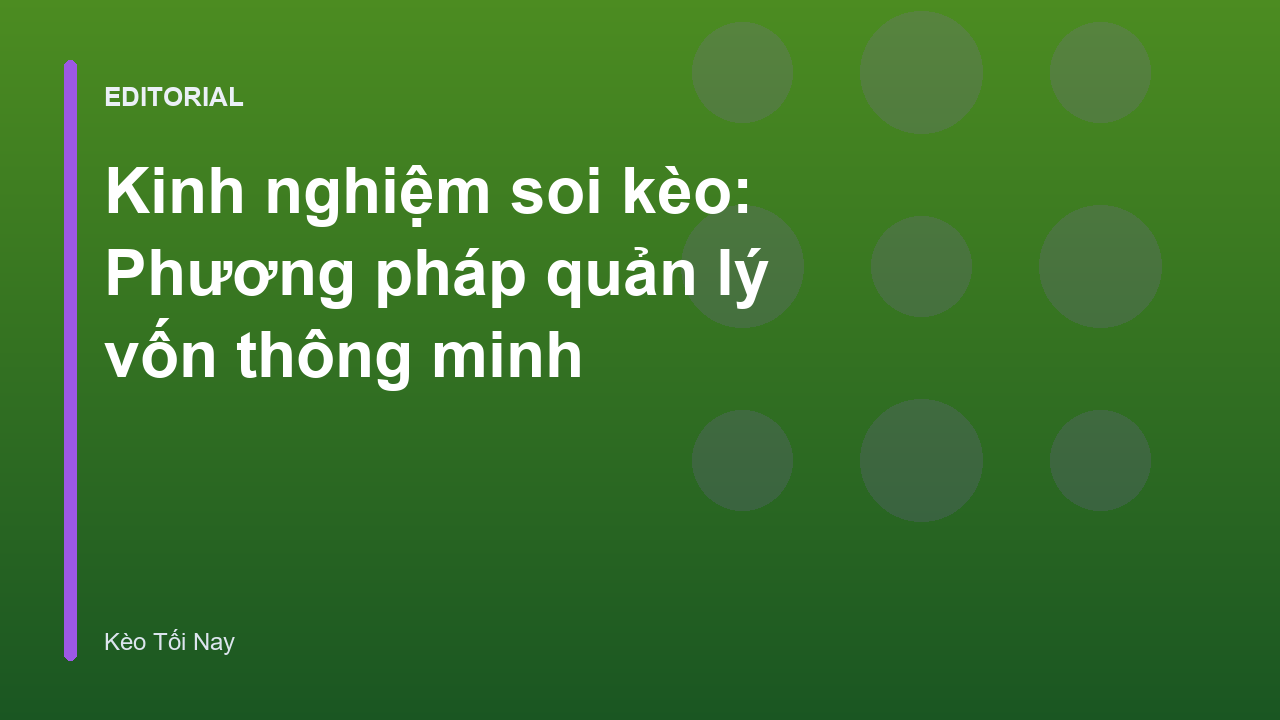 Phương pháp quản lý vốn thông minh khi soi kèo bóng đá