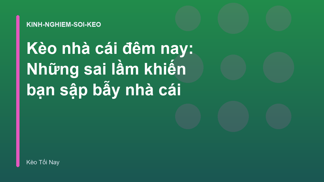 Kèo nhà cái đêm nay: Những sai lầm khiến bạn sập bẫy nhà cái