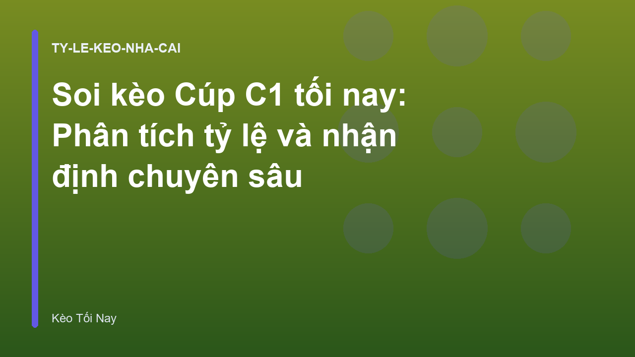Soi kèo Cúp C1 tối nay: Phân tích tỷ lệ và nhận định chuyên sâu