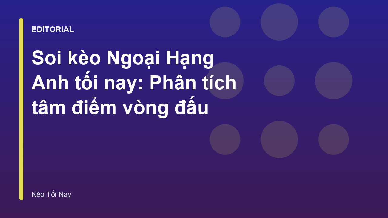 Phân tích soi kèo Ngoại Hạng Anh tối nay