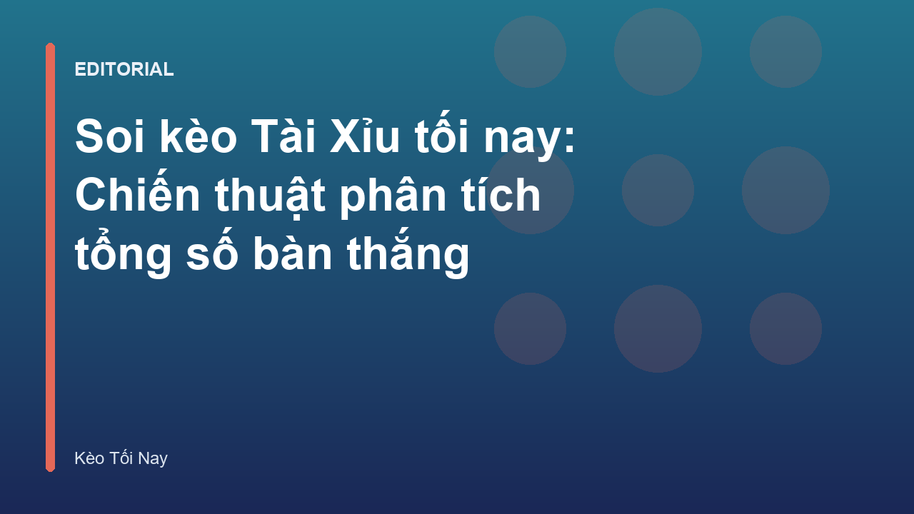 Phân tích kèo Tài Xỉu bóng đá tối nay