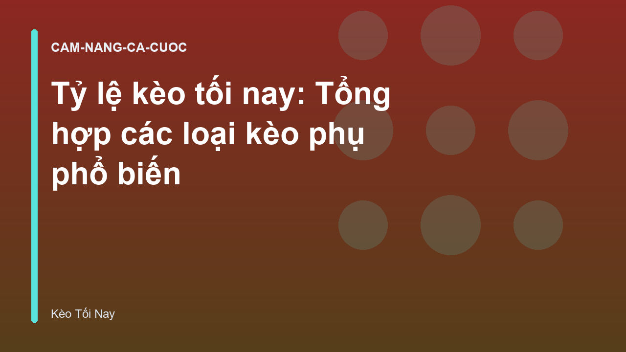 Tỷ lệ kèo tối nay: Tổng hợp các loại kèo phụ phổ biến