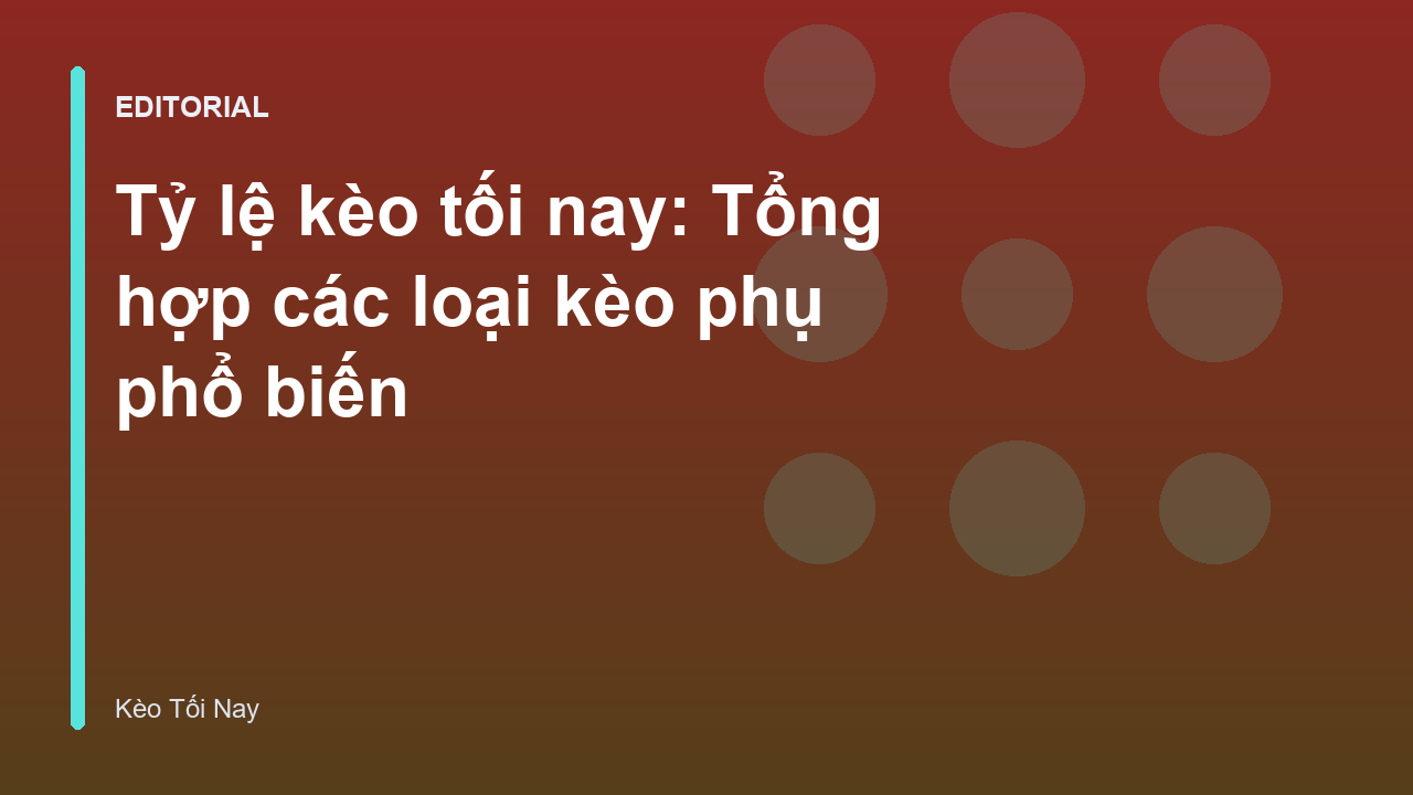 Phân tích tỷ lệ kèo tối nay và các loại kèo phụ
